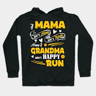 If Mama Ain't Happy Ain't Nobody Happy If Grandma Ain't Run Hoodie